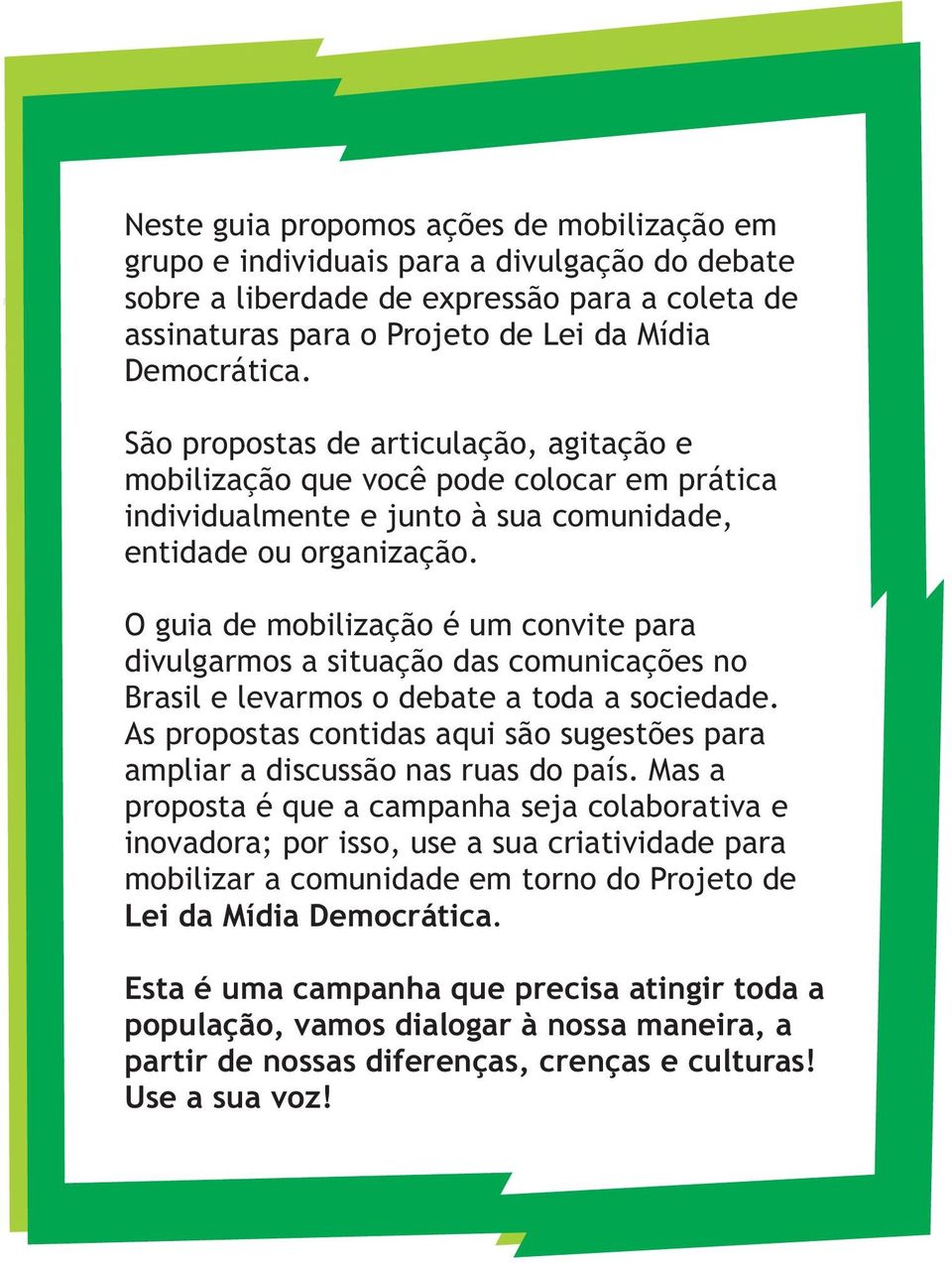 O guia de mobilização é um convite para divulgarmos a situação das comunicações no Brasil e levarmos o debate a toda a sociedade.
