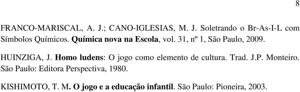 Homo ludens: O jogo como elemento de cultura. Trad. J.P. Monteiro.