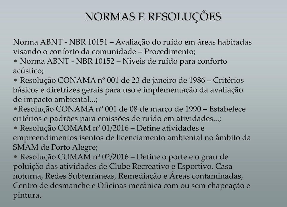..; Resolução CONAMA nº 001 de 08 de março de 1990 Estabelece critérios e padrões para emissões de ruído em atividades.