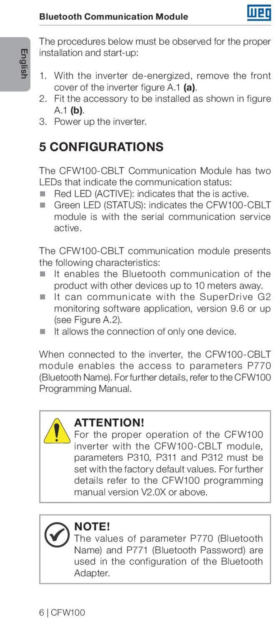 5 CONFIGURATIONS The CFW100-CBLT Communication Module has two LEDs that indicate the communication status: Red LED (ACTIVE): indicates that the is active.