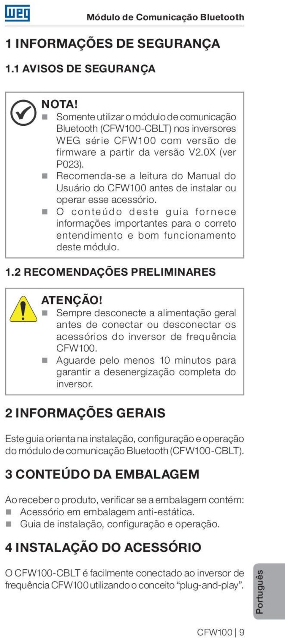 Recomenda-se a leitura do Manual do Usuário do CFW100 antes de instalar ou operar esse acessório.