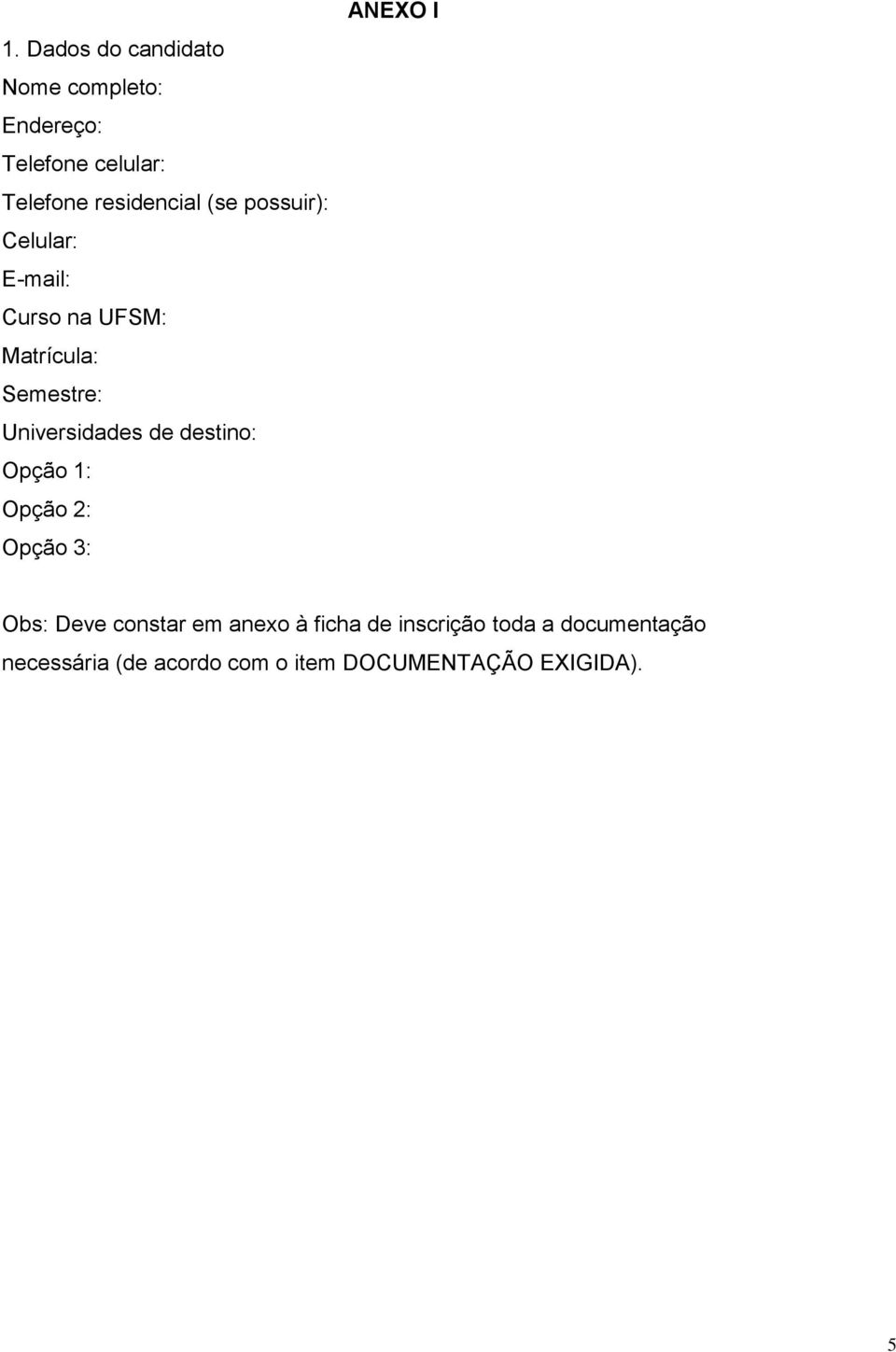 Universidades de destino: Opção 1: Opção 2: Opção 3: ANEXO I Obs: Deve constar em