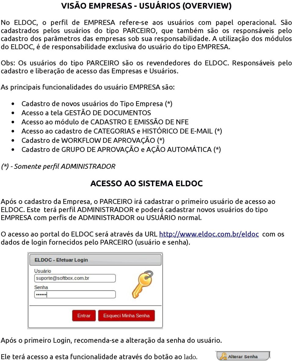 A utilização dos módulos do ELDOC, é de responsabilidade exclusiva do usuário do tipo EMPRESA. Obs: Os usuários do tipo PARCEIRO são os revendedores do ELDOC.