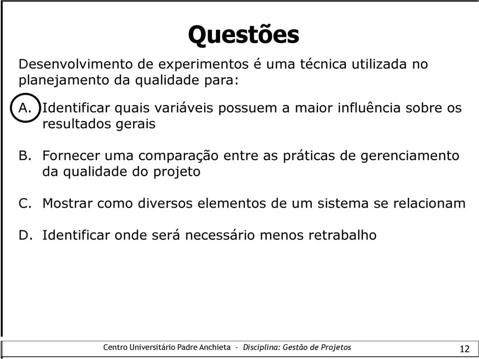 Fornecer uma comparação entre as práticas de gerenciamento da qualidade do projeto C.