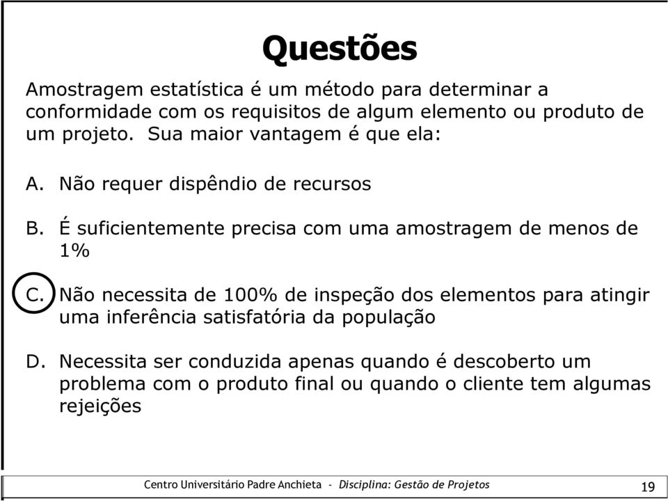 É suficientemente precisa com uma amostragem de menos de 1% C.