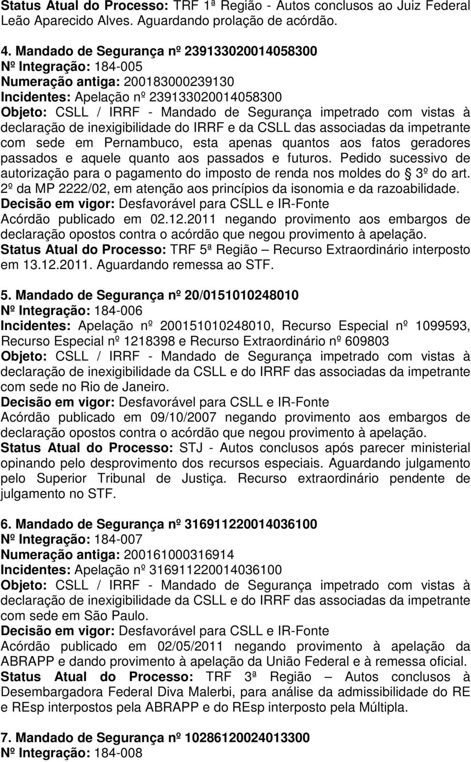 geradores Acórdão publicado em 02.12.2011 negando provimento aos embargos de declaração opostos contra o acórdão que negou provimento à apelação.