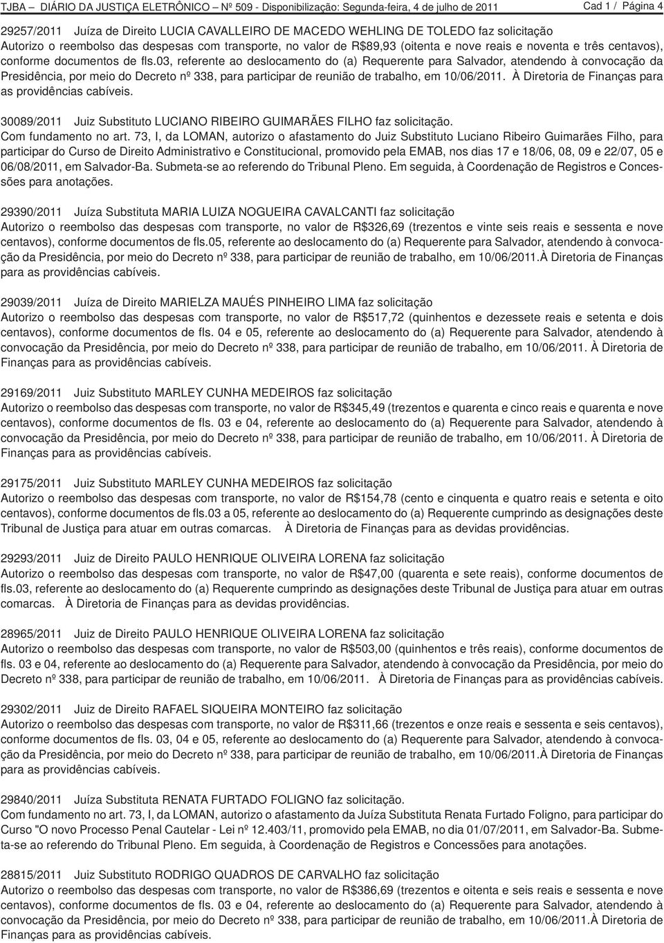 03, referente ao deslocamento do (a) Requerente para Salvador, atendendo à convocação da Presidência, por meio do Decreto nº 338, para participar de reunião de trabalho, em 10/06/2011.