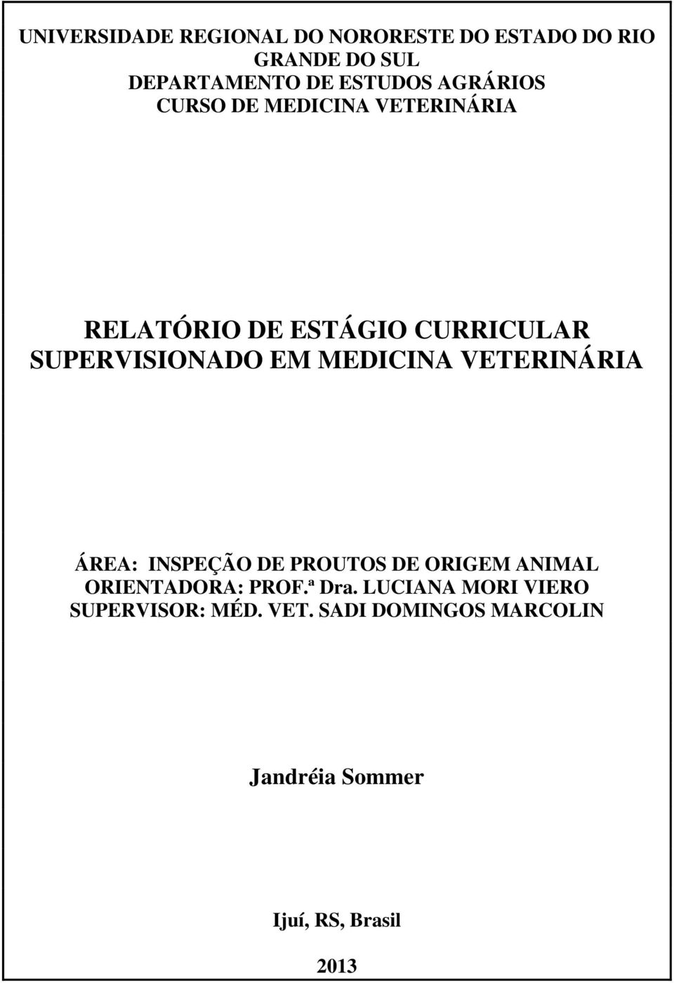 MEDICINA VETERINÁRIA ÁREA: INSPEÇÃO DE PROUTOS DE ORIGEM ANIMAL ORIENTADORA: PROF.ª Dra.