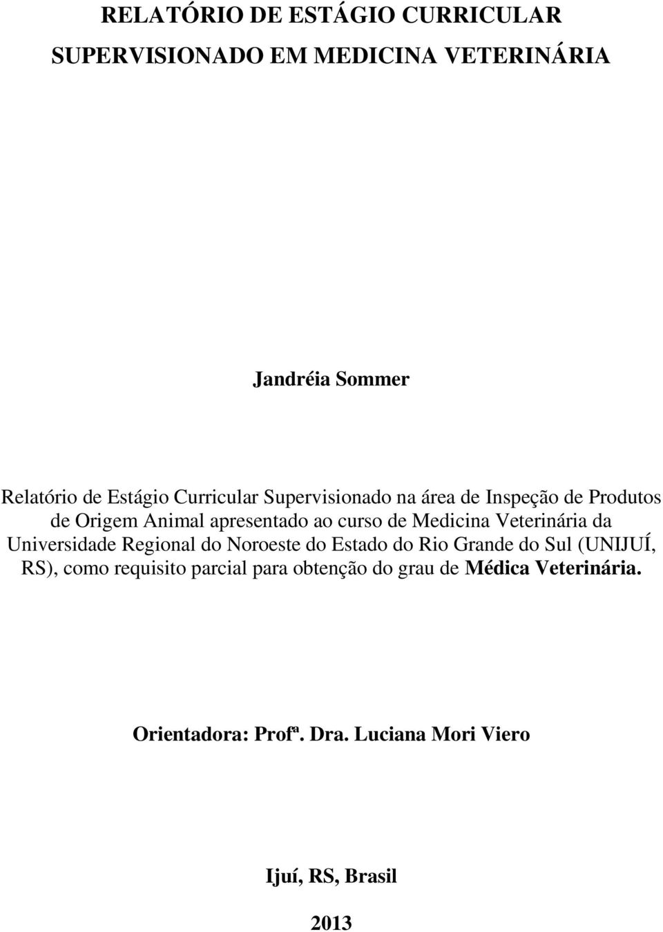 Veterinária da Universidade Regional do Noroeste do Estado do Rio Grande do Sul (UNIJUÍ, RS), como requisito