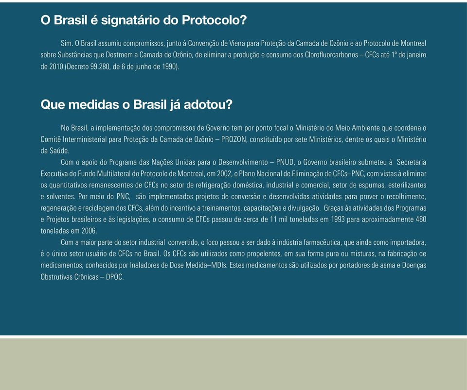consumo dos Clorofluorcarbonos CFCs até 1º de janeiro de 2010 (Decreto 99.280, de 6 de junho de 1990). Que medidas o Brasil já adotou?