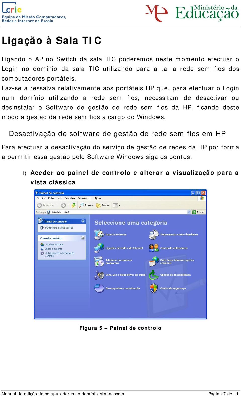 HP, ficando deste modo a gestão da rede sem fios a cargo do Windows.