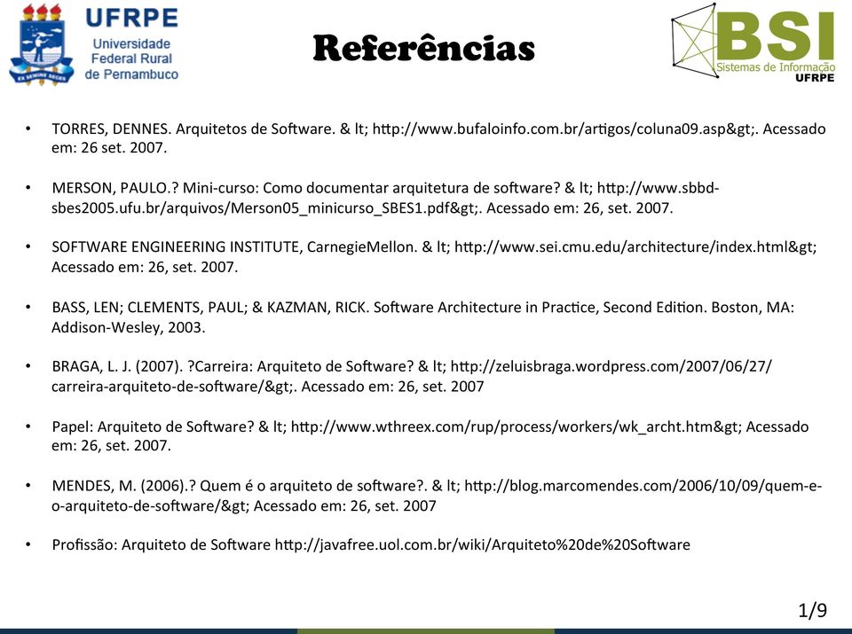 SOFTWARE ENGINEERING INSTITUTE, CarnegieMellon. & lt; h:p://www.sei.cmu.edu/architecture/index.html> Acessado em: 26, set. 2007. BASS, LEN; CLEMENTS, PAUL; & KAZMAN, RICK.