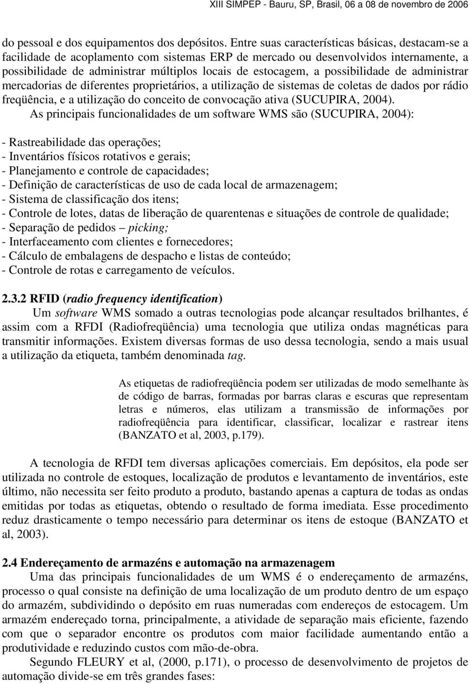 possibilidade de administrar mercadorias de diferentes proprietários, a utilização de sistemas de coletas de dados por rádio freqüência, e a utilização do conceito de convocação ativa (SUCUPIRA,