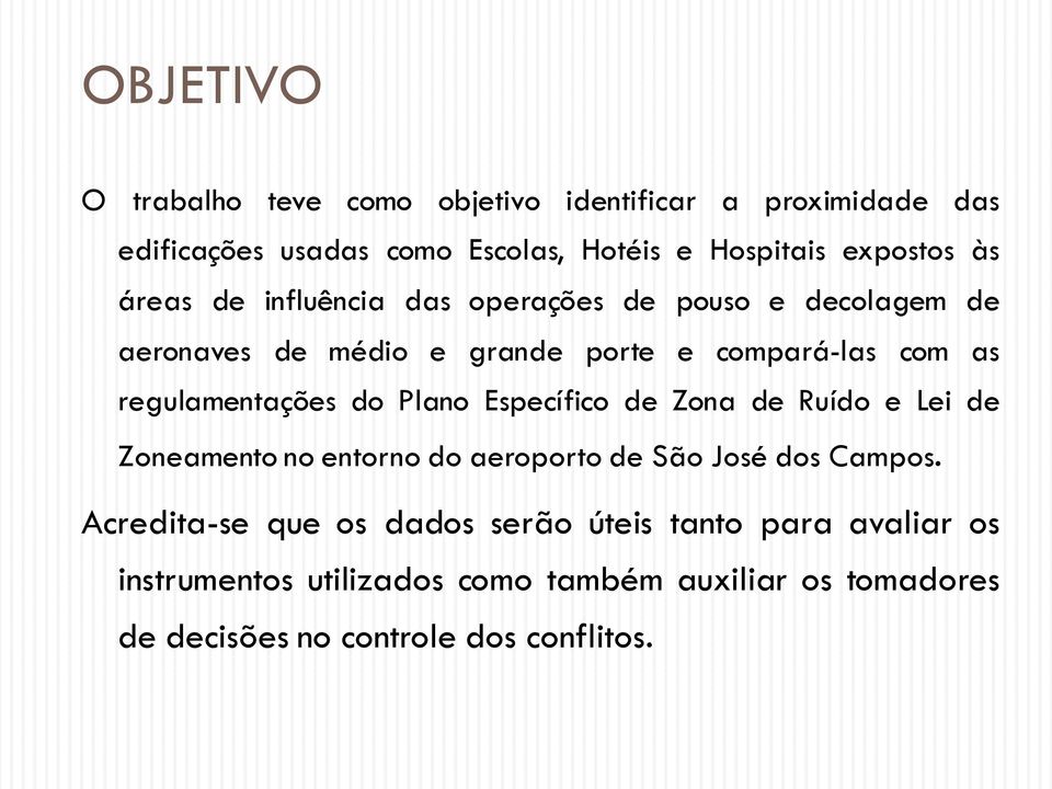 regulamentações do Plano Específico de Zona de Ruído e Lei de Zoneamento no entorno do aeroporto de São José dos Campos.