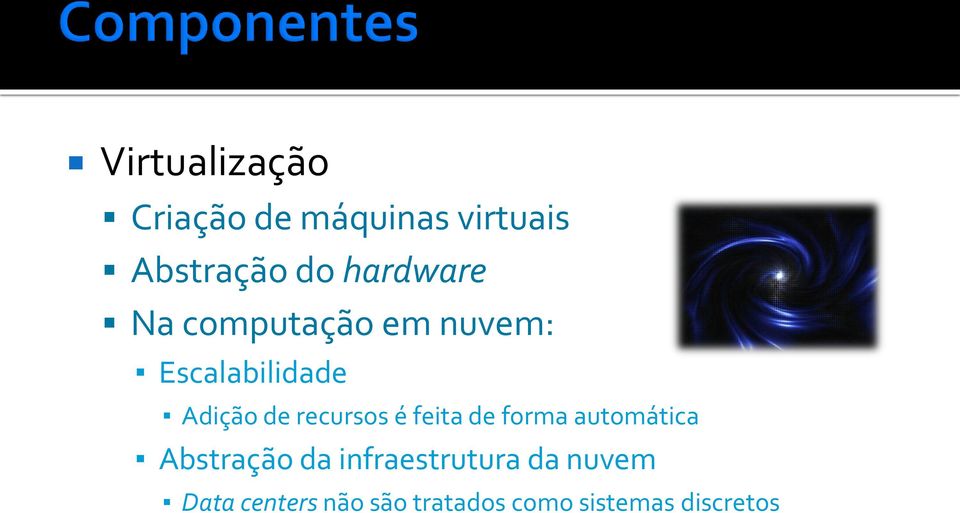 recursos é feita de forma automática Abstração da