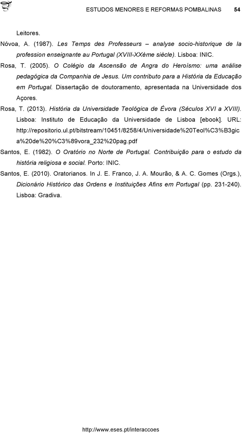 Dissertação de doutoramento, apresentada na Universidade dos Açores. Rosa, T. (2013). História da Universidade Teológica de Évora (Séculos XVI a XVIII).