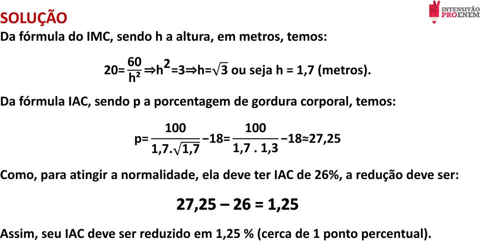 Da fórmula IAC, sendo p a porcentagem de gordura corporal, temos: p= 100 1,7.