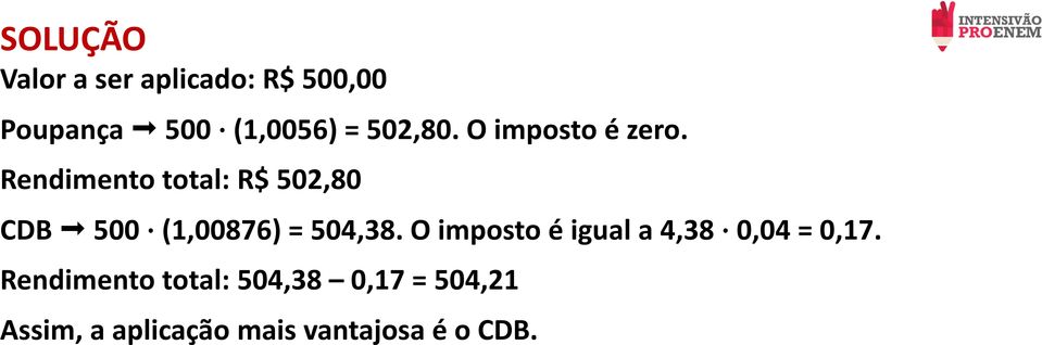 Rendimento total: R$ 502,80 CDB 500 (1,00876) = 504,38.