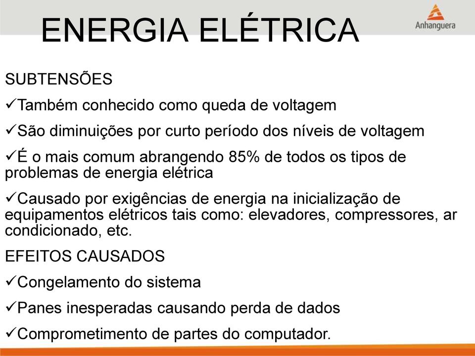 energia na inicialização de equipamentos elétricos tais como: elevadores, compressores, ar condicionado, etc.