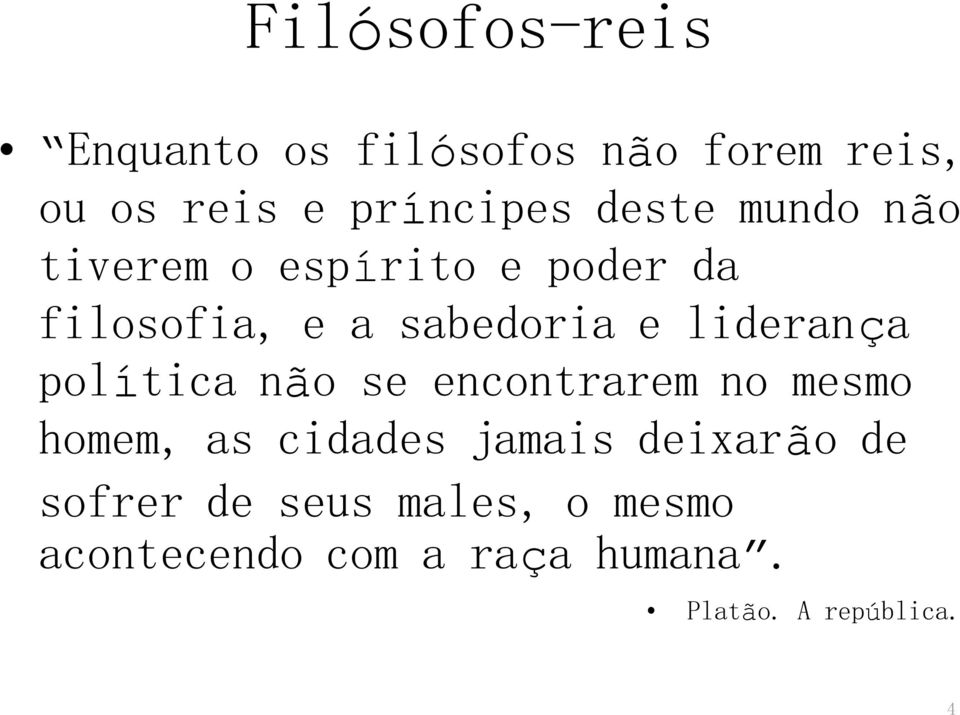 liderança política não se encontrarem no mesmo homem, as cidades jamais