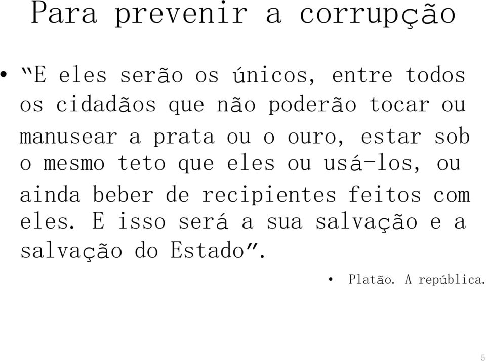 o mesmo teto que eles ou usá-los, ou ainda beber de recipientes feitos