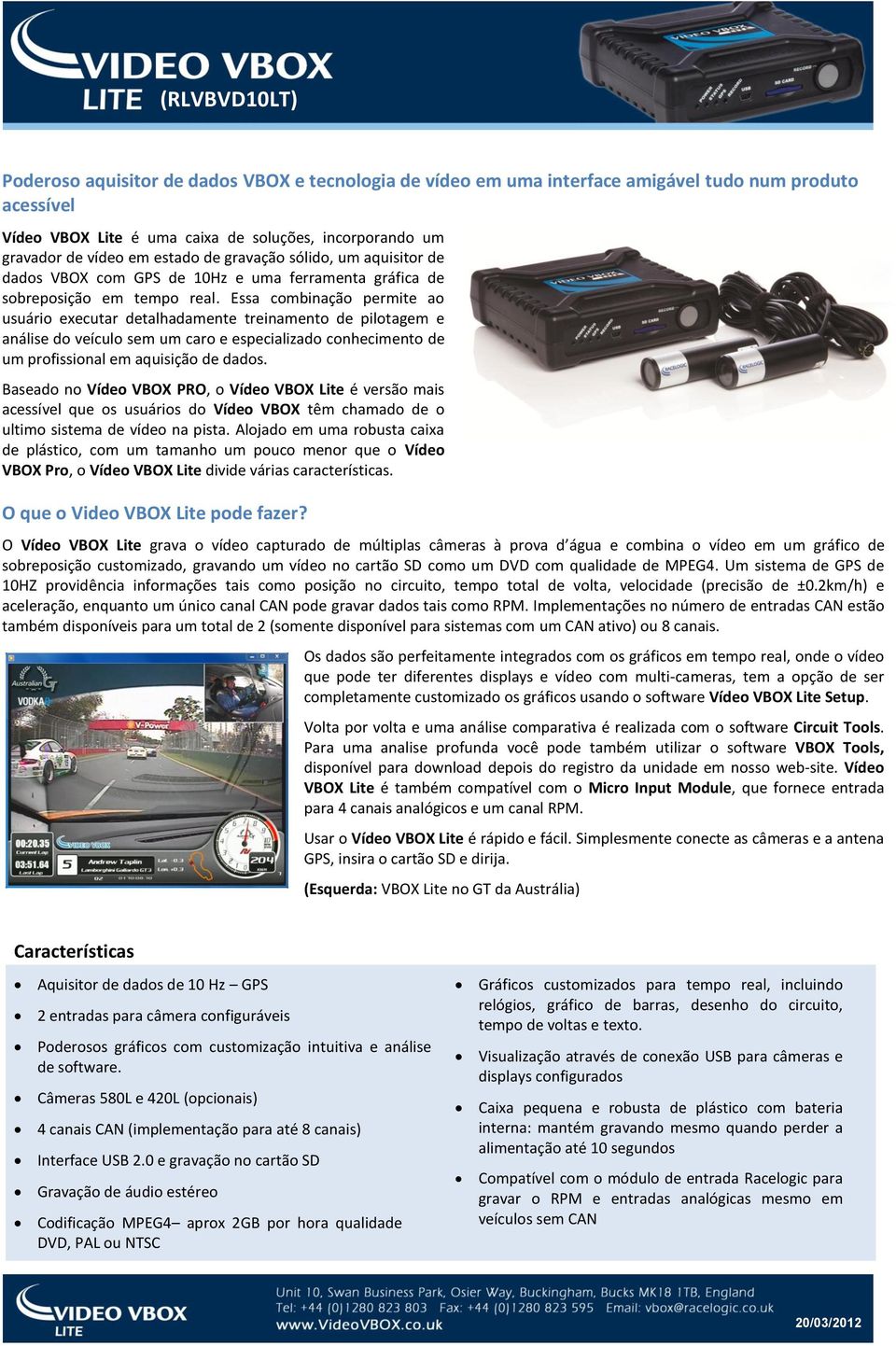 Essa combinação permite ao usuário executar detalhadamente treinamento de pilotagem e análise do veículo sem um caro e especializado conhecimento de um profissional em aquisição de dados.