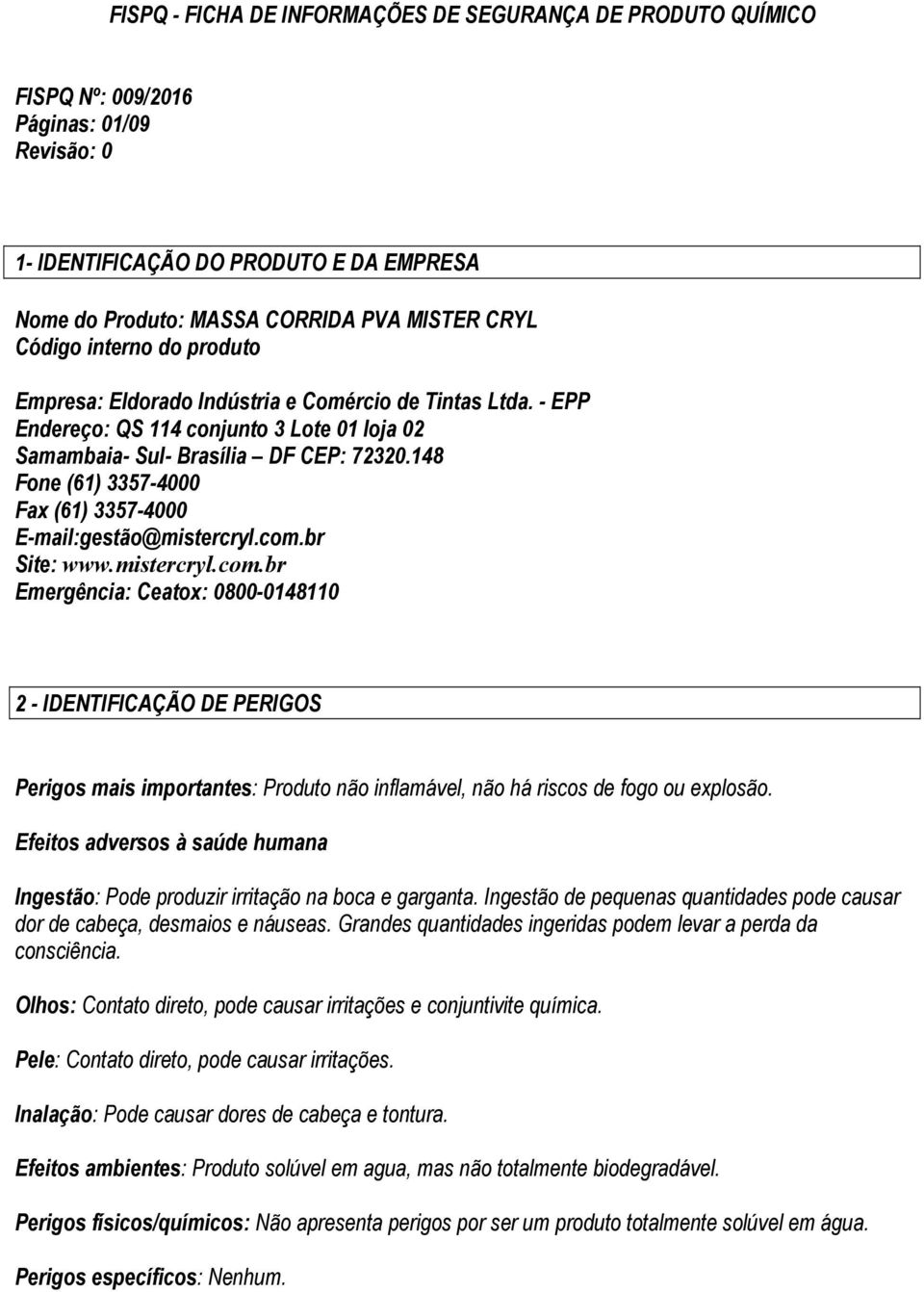 148 Fone (61) 3357-4000 Fax (61) 3357-4000 E-mail:gestão@mistercryl.com.