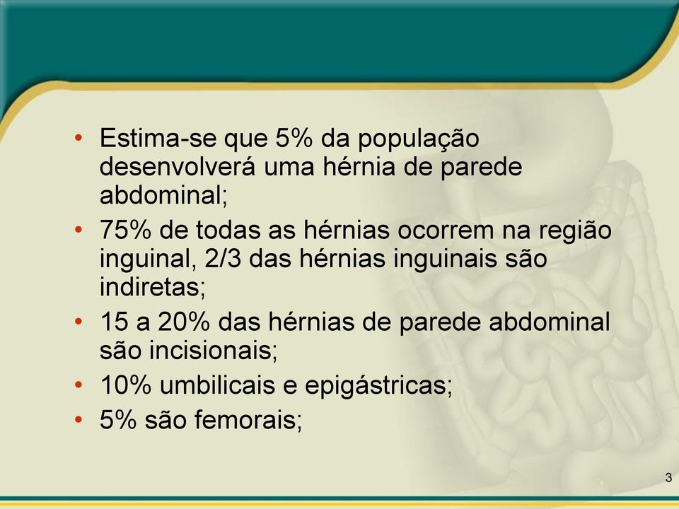 das hérnias inguinais são indiretas; 15 a 20% das hérnias de parede