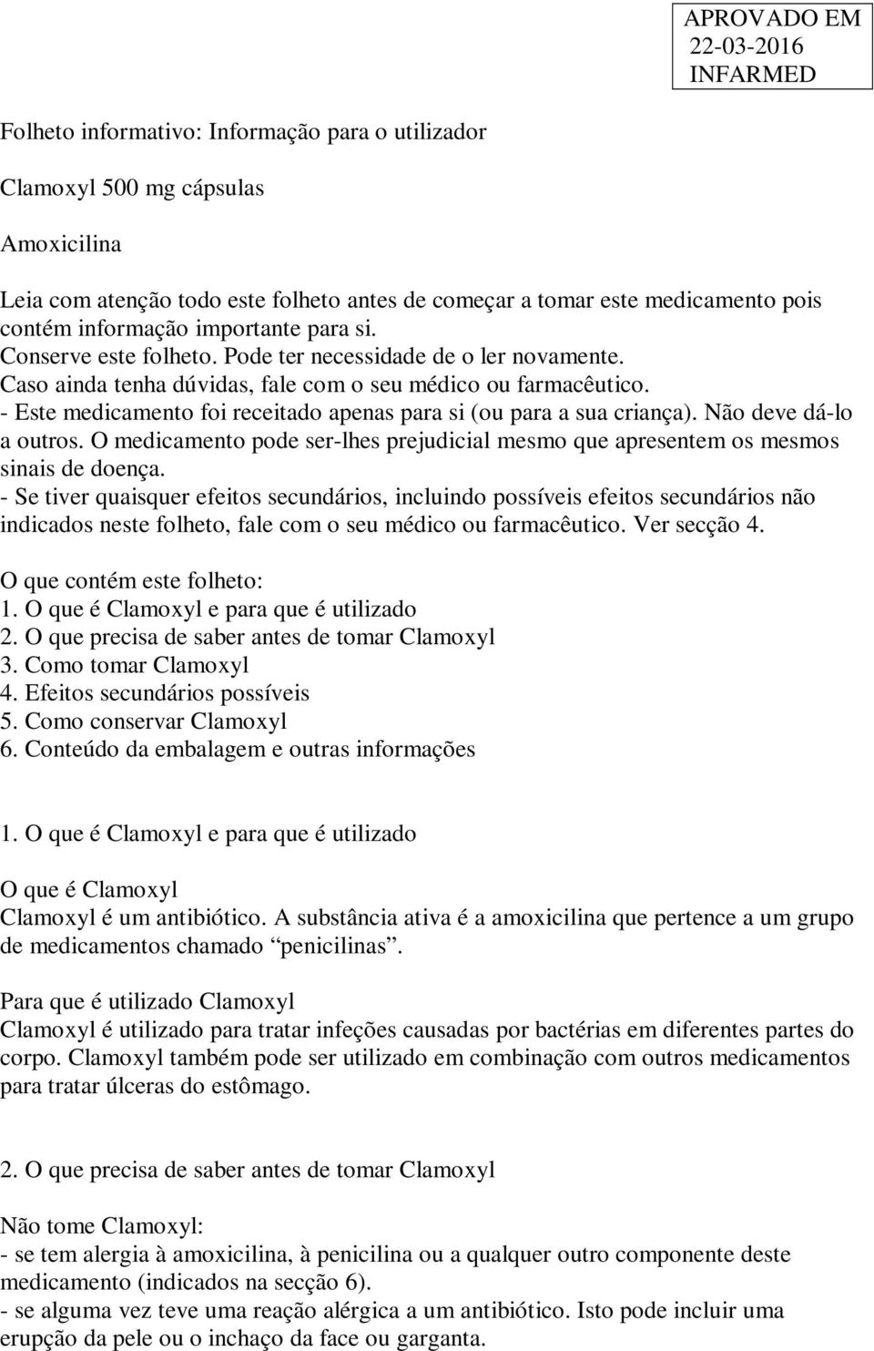 - Este medicamento foi receitado apenas para si (ou para a sua criança). Não deve dá-lo a outros. O medicamento pode ser-lhes prejudicial mesmo que apresentem os mesmos sinais de doença.