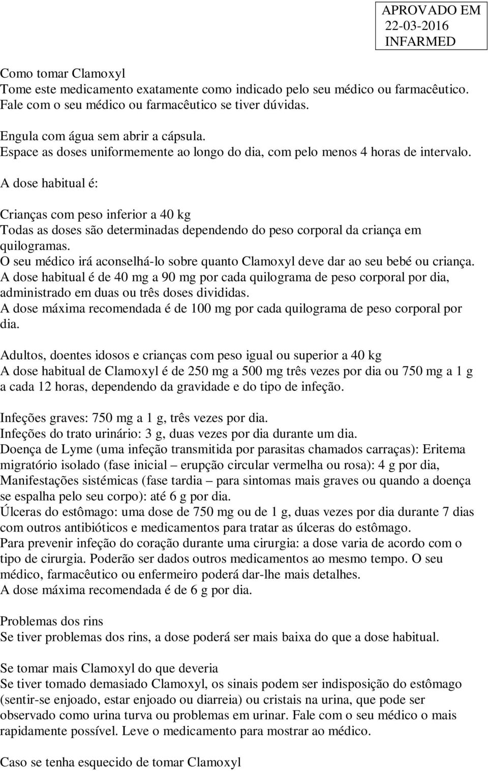 A dose habitual é: Crianças com peso inferior a 40 kg Todas as doses são determinadas dependendo do peso corporal da criança em quilogramas.