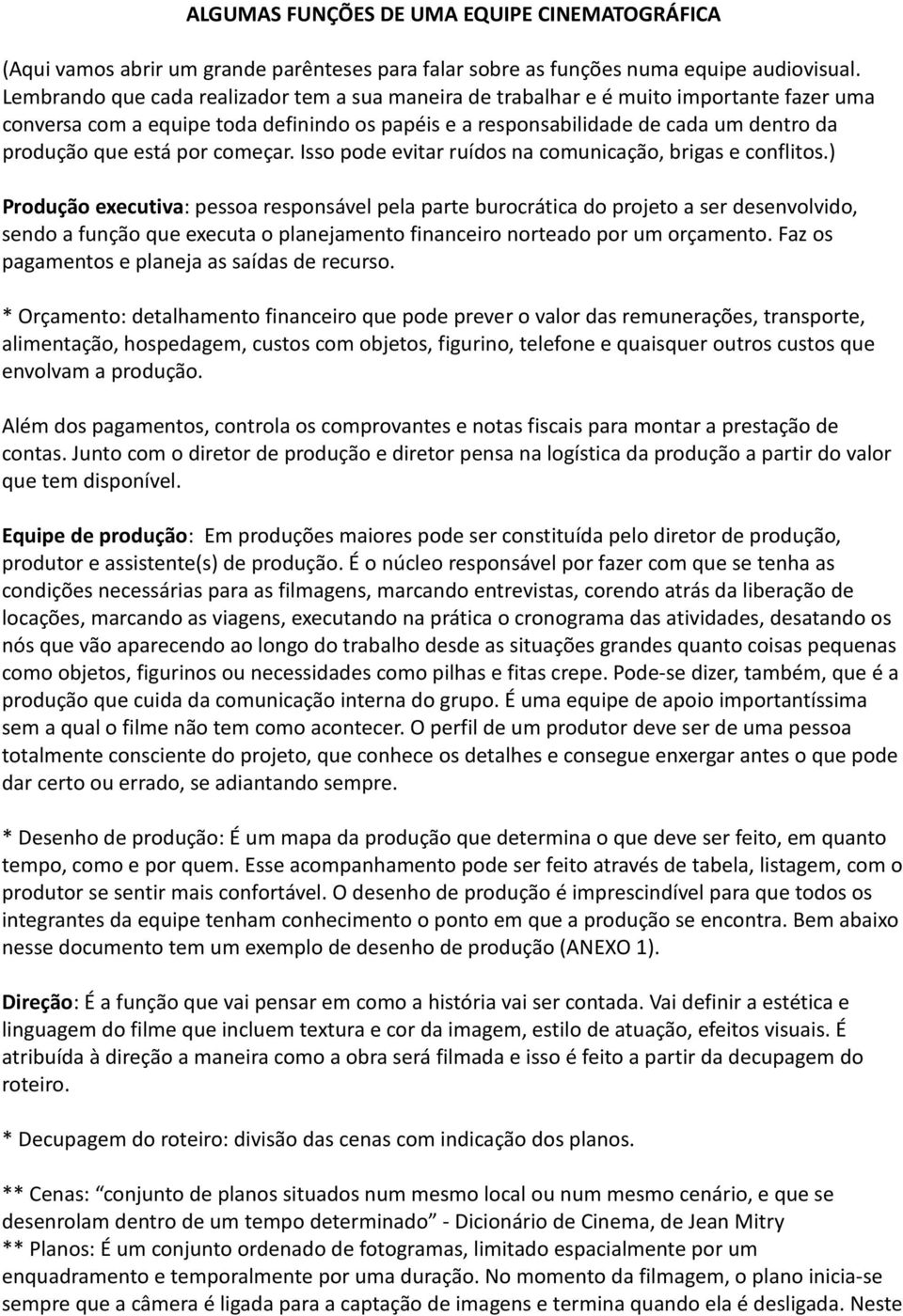 por começar. Isso pode evitar ruídos na comunicação, brigas e conflitos.