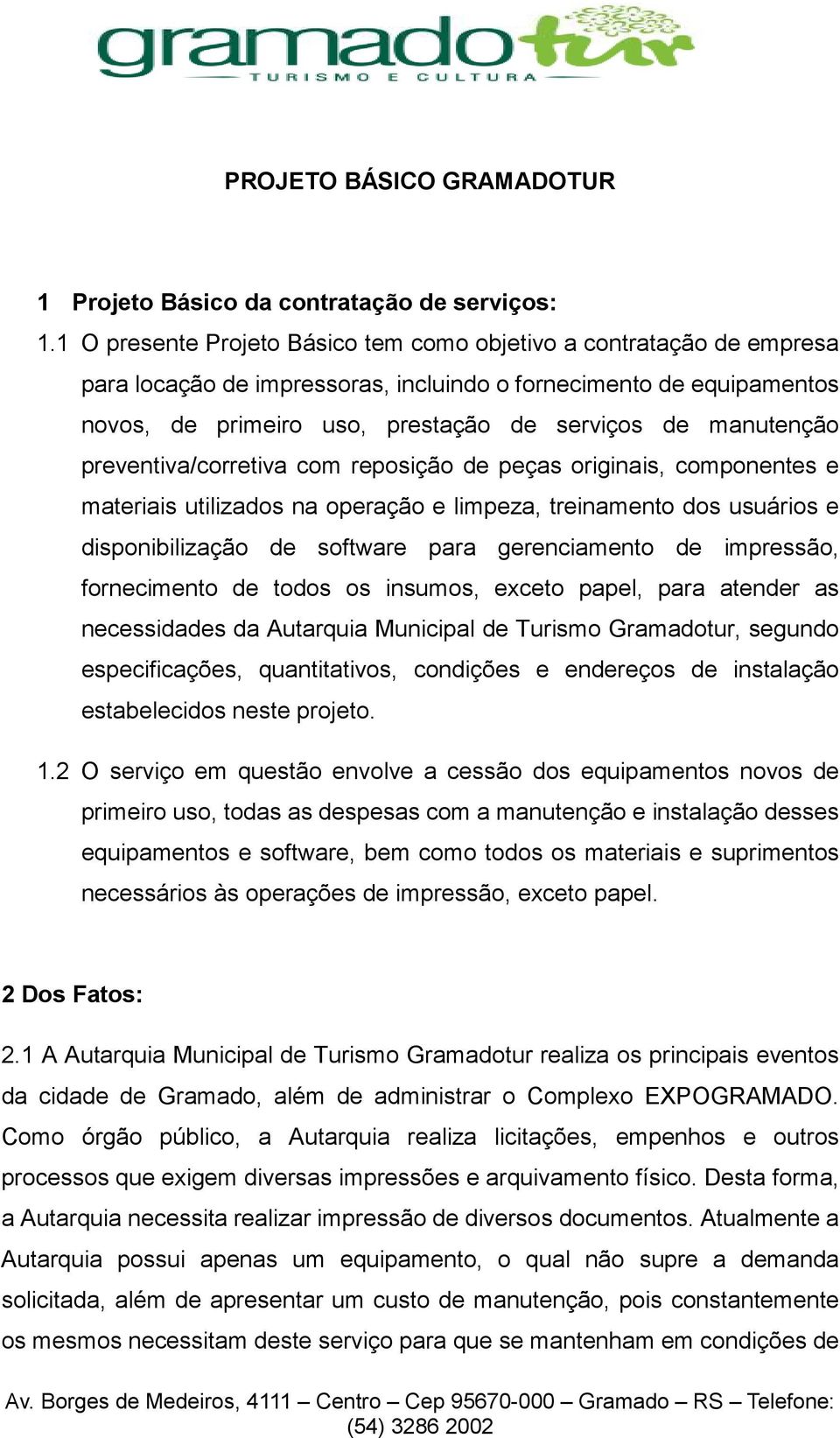 manutenção preventiva/corretiva com reposição de peças originais, componentes e materiais utilizados na operação e limpeza, treinamento dos usuários e disponibilização de software para gerenciamento