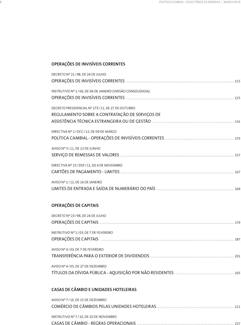 .. 125 DECRETO PRESIDENCIAL Nº 273 / 11, DE 27 DE OUTUBRO REGULAMENTO SOBRE A CONTRATAÇÃO DE SERVIÇOS DE ASSISTÊNCIA TÉCNICA ESTRANGEIRA OU DE GESTÃO.