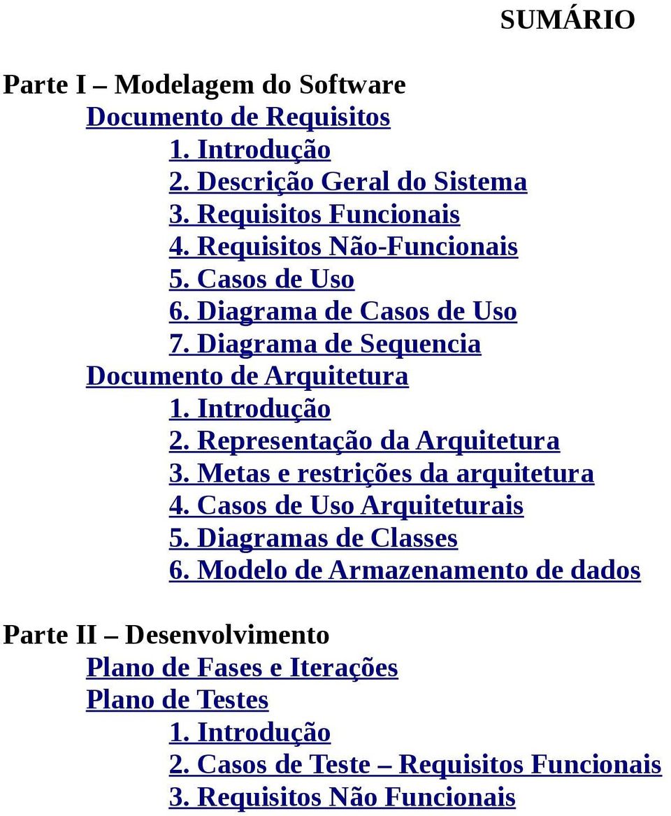 Representação da Arquitetura 3. Metas e restrições da arquitetura 4. Casos de Uso Arquiteturais 5. Diagramas de Classes 6.