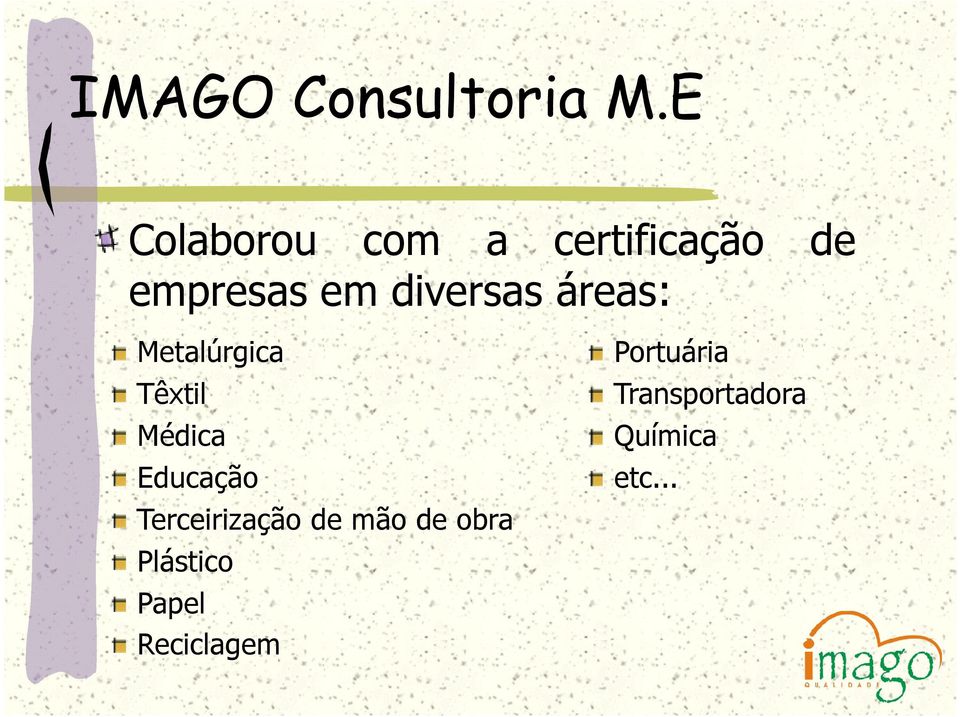 diversas áreas: Metalúrgica Têxtil Médica Educação