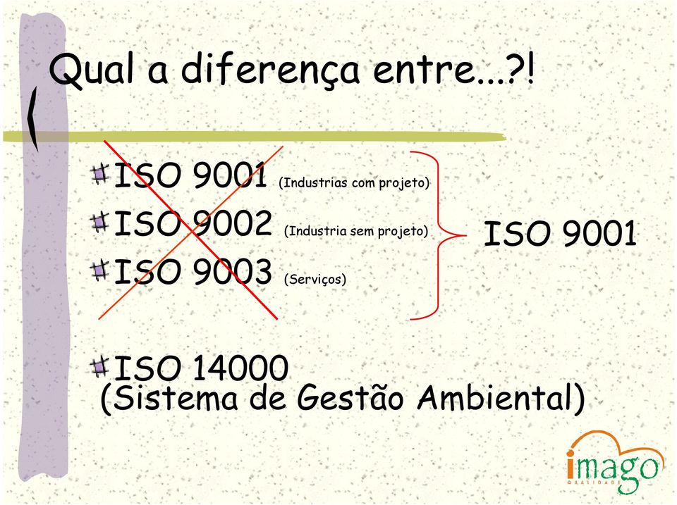 ISO 9002 (Industria sem projeto) ISO