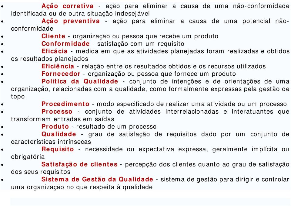 btids e s recurss utilizads Frnecedr - rganizaçã u pessa que frnece um prdut Plítica da Qualidade - cnjunt de intenções e de rientações de uma rganizaçã, relacinadas cm a qualidade, cm frmalmente