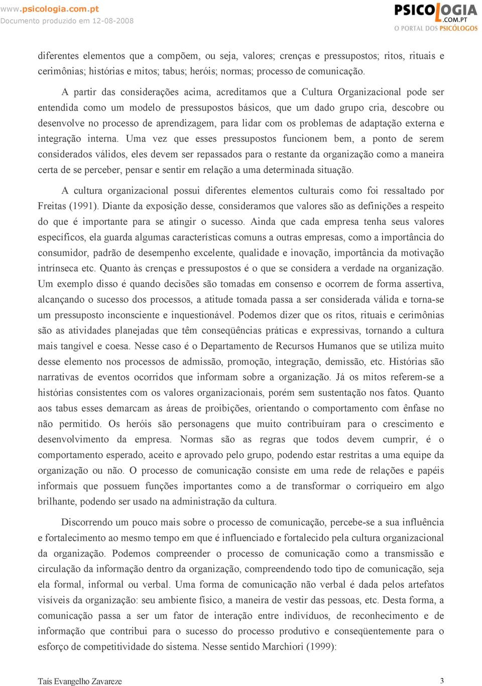 aprendizagem, para lidar com os problemas de adaptação externa e integração interna.