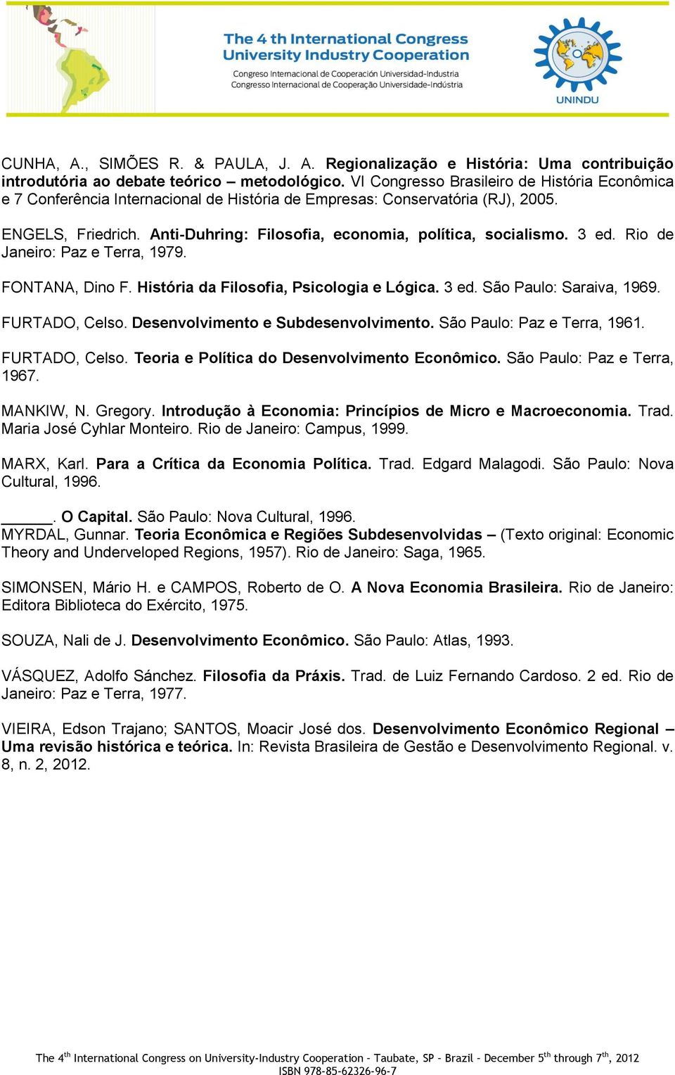 Anti-Duhring: Filosofia, economia, política, socialismo. 3 ed. Rio de Janeiro: Paz e Terra, 1979. FONTANA, Dino F. História da Filosofia, Psicologia e Lógica. 3 ed. São Paulo: Saraiva, 1969.