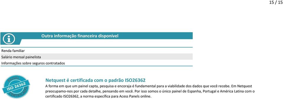 fundamental para a viabilidade dos dados que você recebe. Em Netquest preocupamo-nos por cada detalhe, pensando em você.