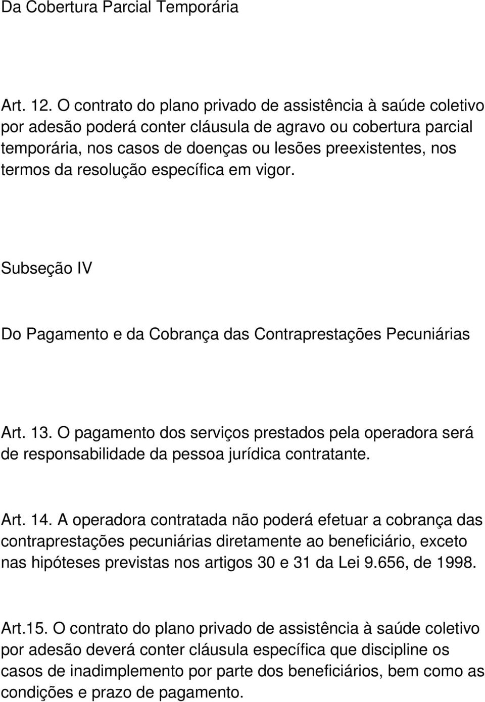 resolução específica em vigor. Subseção IV Do Pagamento e da Cobrança das Contraprestações Pecuniárias Art. 13.