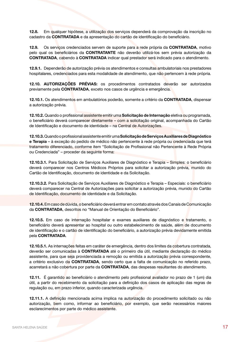 CONTRATADA indicar qual prestador será indicado para o atendimento. 12