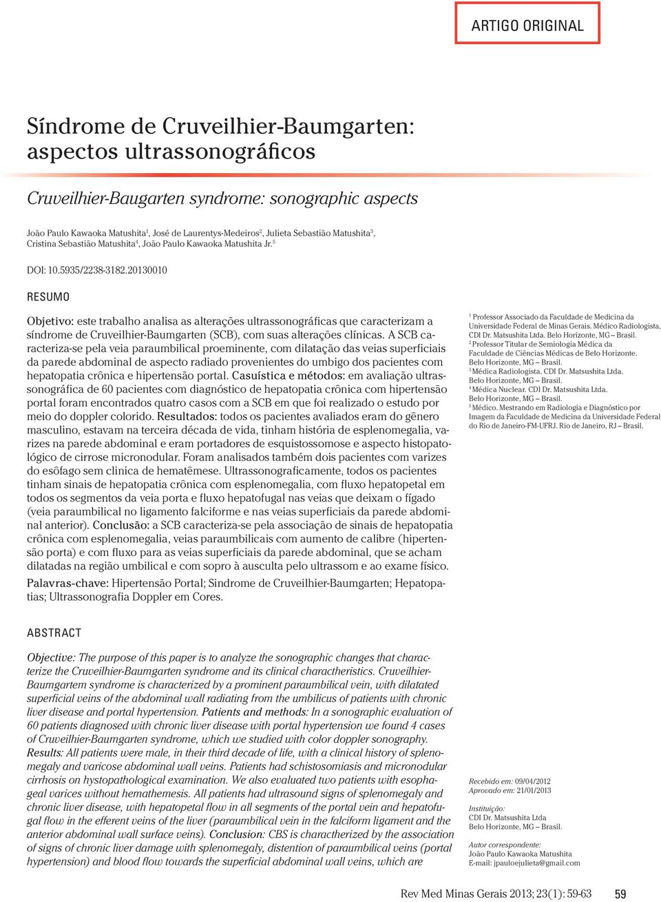 20130010 RESUMO Objetivo: este trabalho analisa as alterações ultrassonográficas que caracterizam a síndrome de Cruveilhier-Baumgarten (SCB), com suas alterações clínicas.