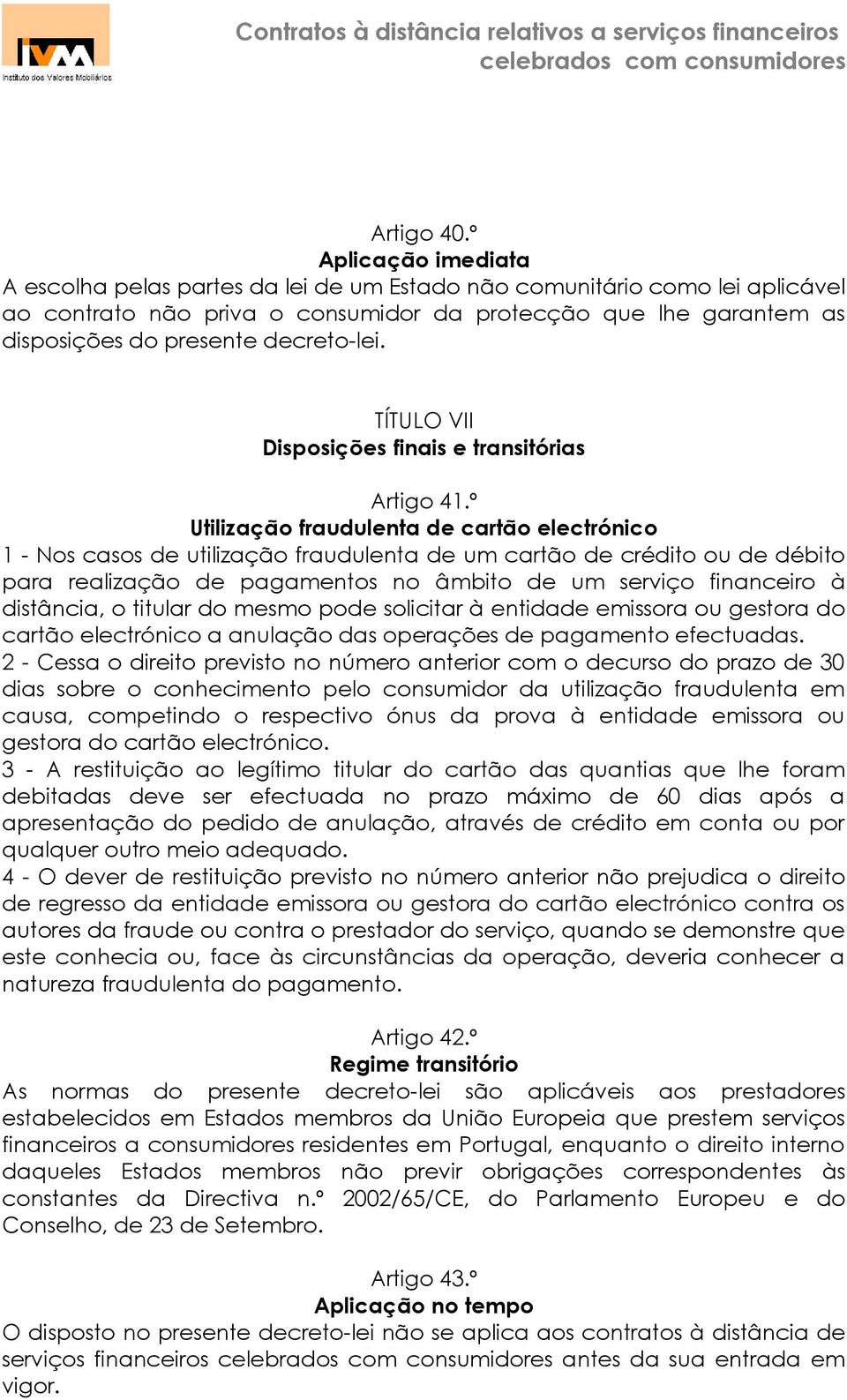 decreto-lei. TÍTULO VII Disposições finais e transitórias Artigo 41.