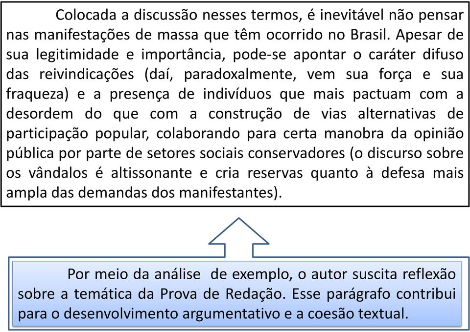 a desordem do que com a construção de vias alternativas de participação popular, colaborando para certa manobra da opinião pública por parte de setores sociais conservadores (o discurso sobre os