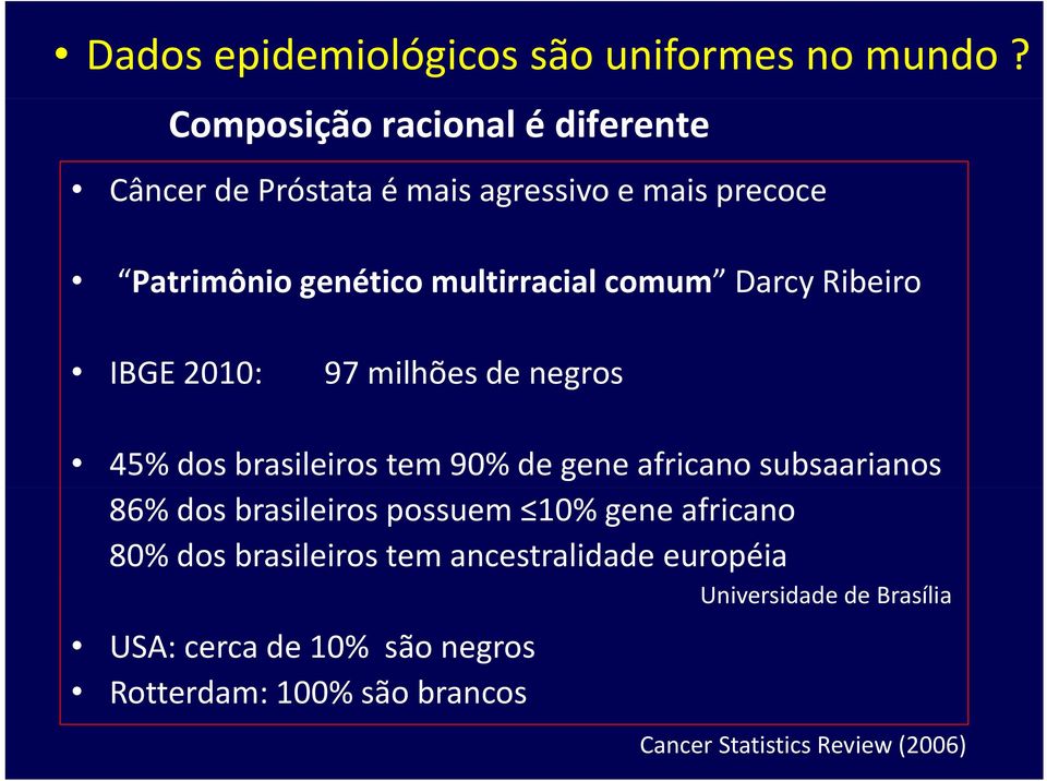 comum Darcy Ribeiro IBGE 2010: 97 milhões de negros 45% dos brasileiros tem 90% de gene africano subsaarianos 86% dos