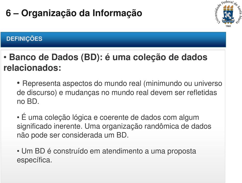 É uma coleção lógica e coerente de dados com algum significado inerente.