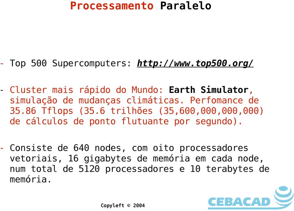 86 Tflops (35.6 trilhões (35,600,000,000,000) de cálculos de ponto flutuante por segundo).