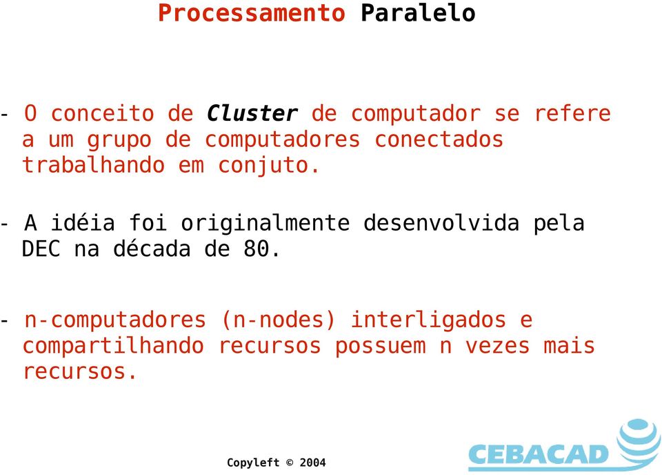 - A idéia foi originalmente desenvolvida pela DEC na década de 80.