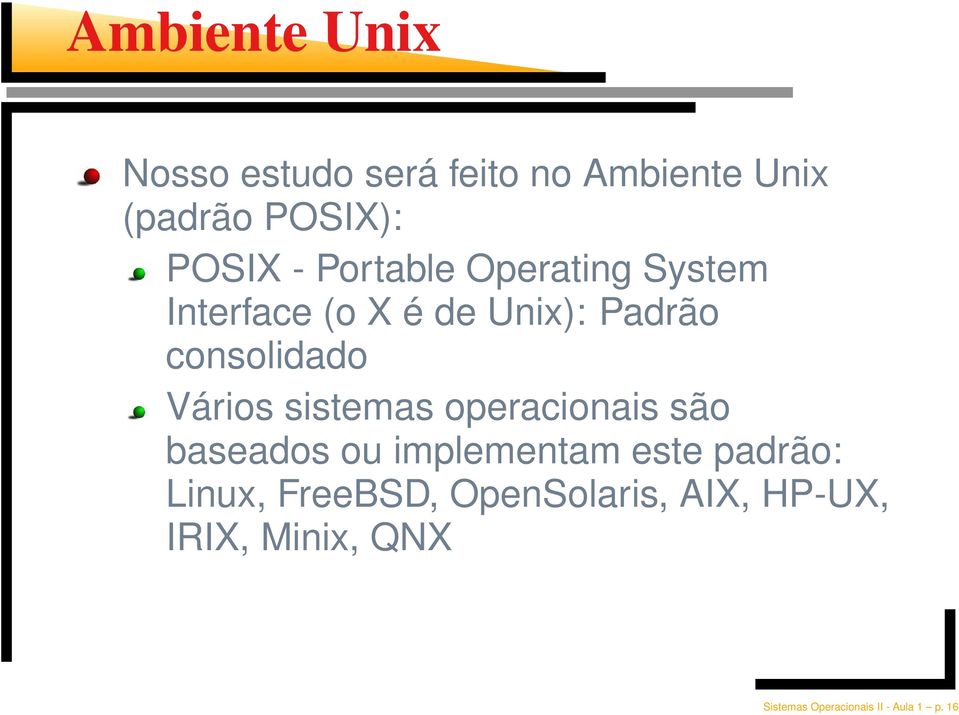 sistemas operacionais são baseados ou implementam este padrão: Linux, FreeBSD,